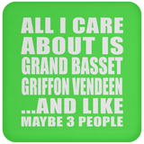 All I Care About Is Grand Basset Griffon Vendeen - Drink Coaster