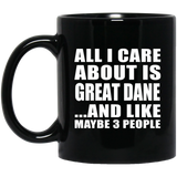 All I Care About Is Great Dane - 11 Oz Coffee Mug Black