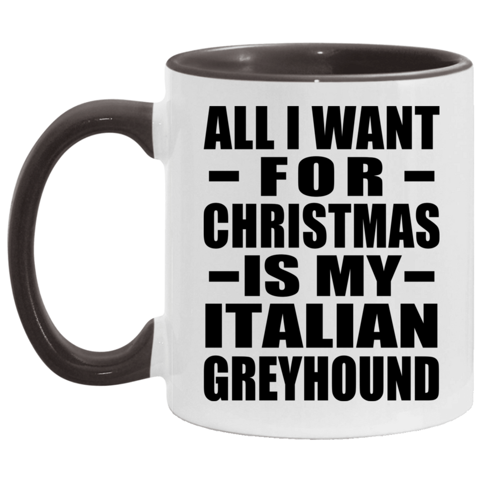 All I Want For Christmas Is My Italian Greyhound - 11oz Accent Mug Black