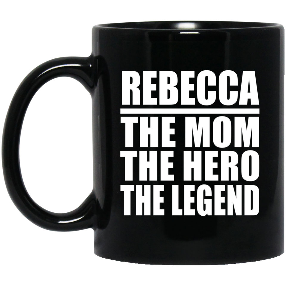 Rebecca The Mom The Hero The Legend - 11 Oz Coffee Mug Black
