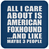 All I Care About Is American Foxhound - Drink Coaster