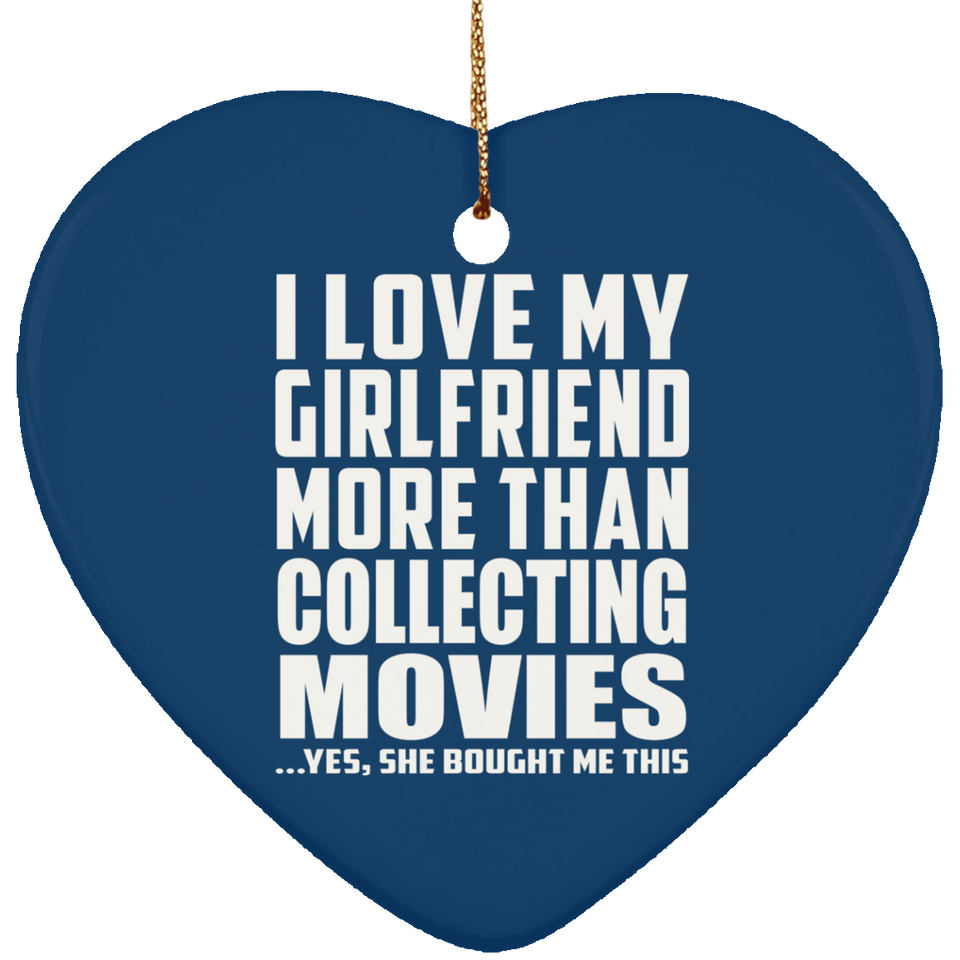 I Love My Girlfriend More Than Collecting Movies - Heart Ornament
