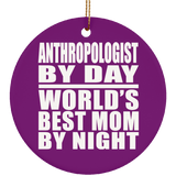 Anthropologist By Day World's Best Mom By Night - Circle Ornament