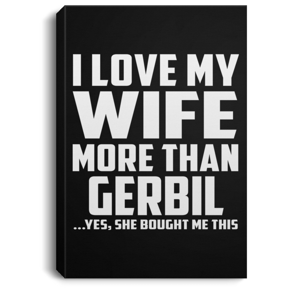 I Love My Wife More Than Gerbil - Canvas Portrait