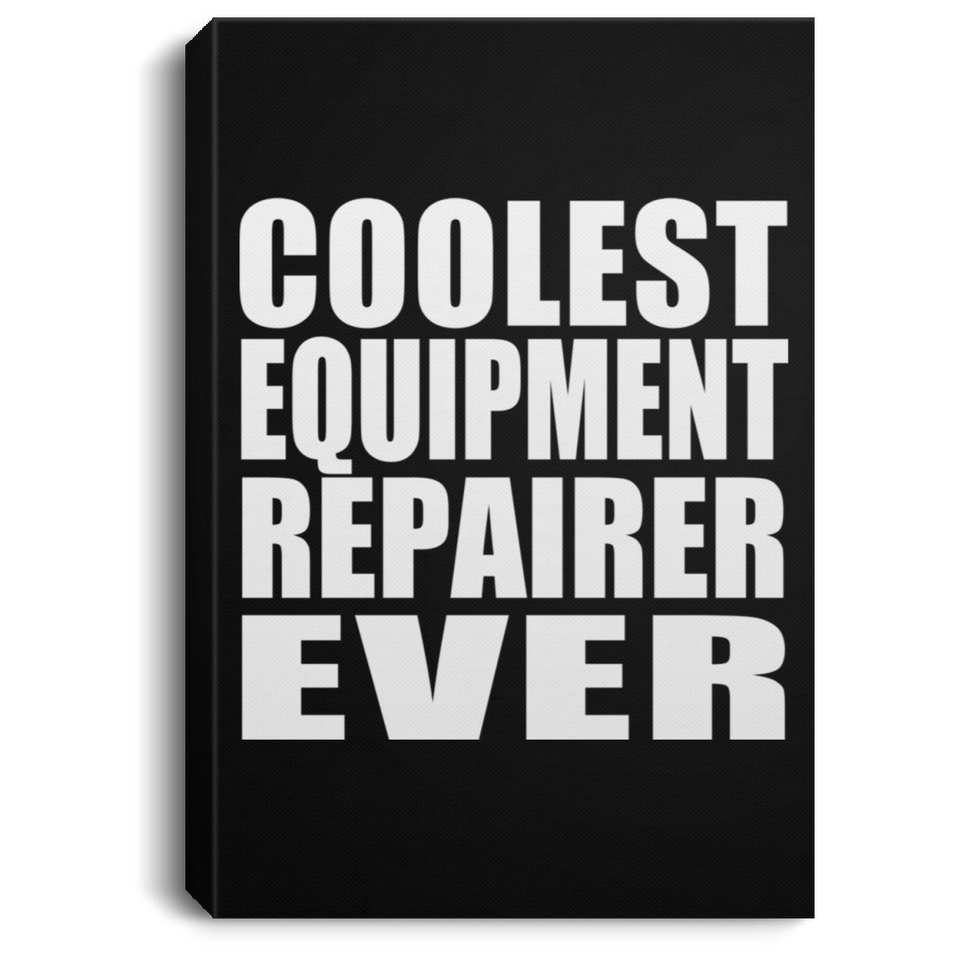 Coolest Equipment Repairer Ever - Canvas Portrait