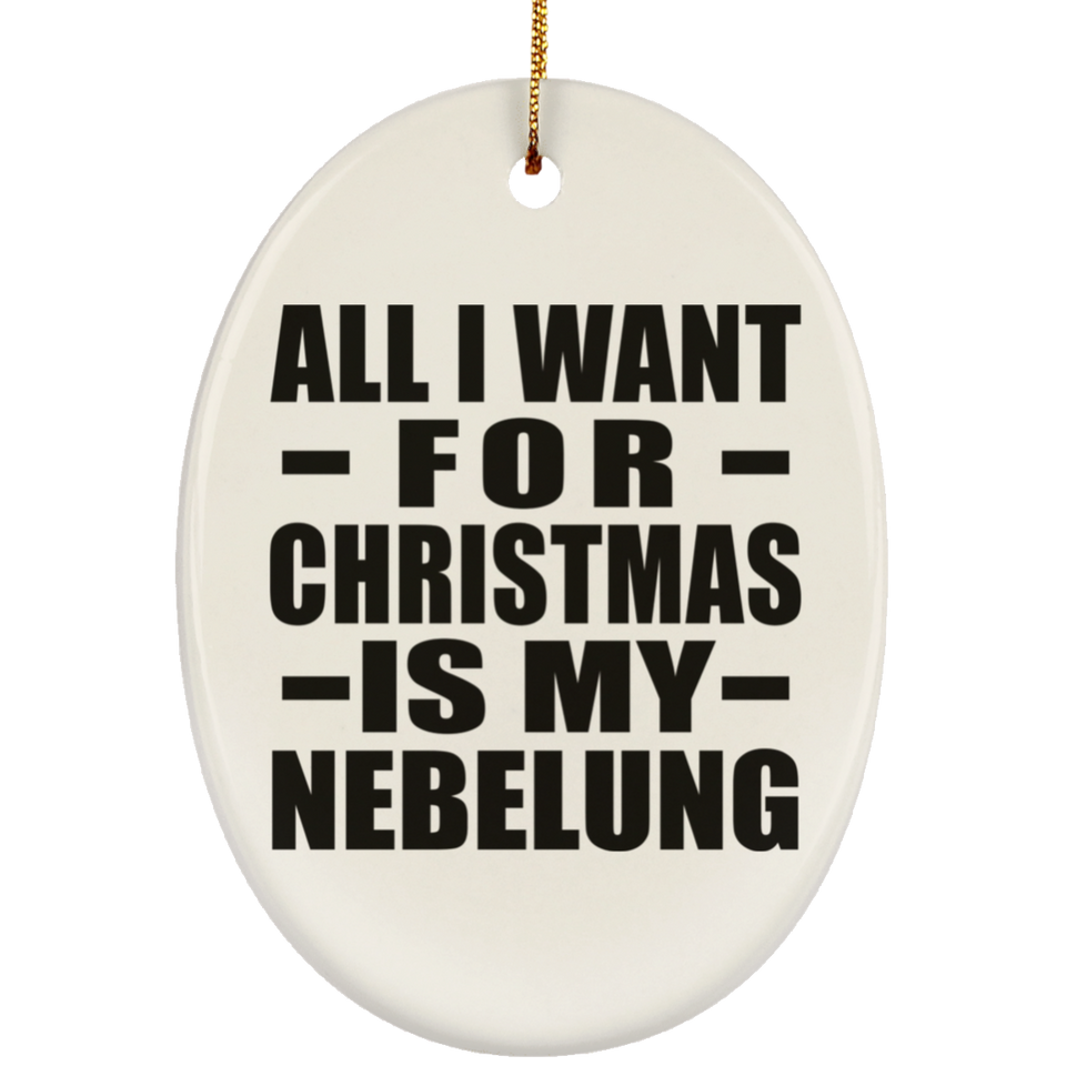 All I Want For Christmas Is My Nebelung - Oval Ornament