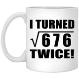 52nd Birthday I Turned Square Root of 676 Twice - 11oz Coffee Mug