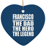 Francisco The Dad The Hero The Legend - Heart Ornament