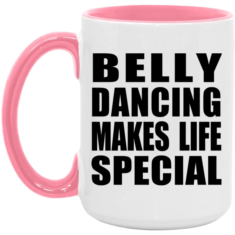 Belly Dancing Makes Life Special - 15oz Accent Mug Pink
