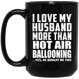 I Love My Husband More Than Hot Air Ballooning - 15 Oz Coffee Mug Black