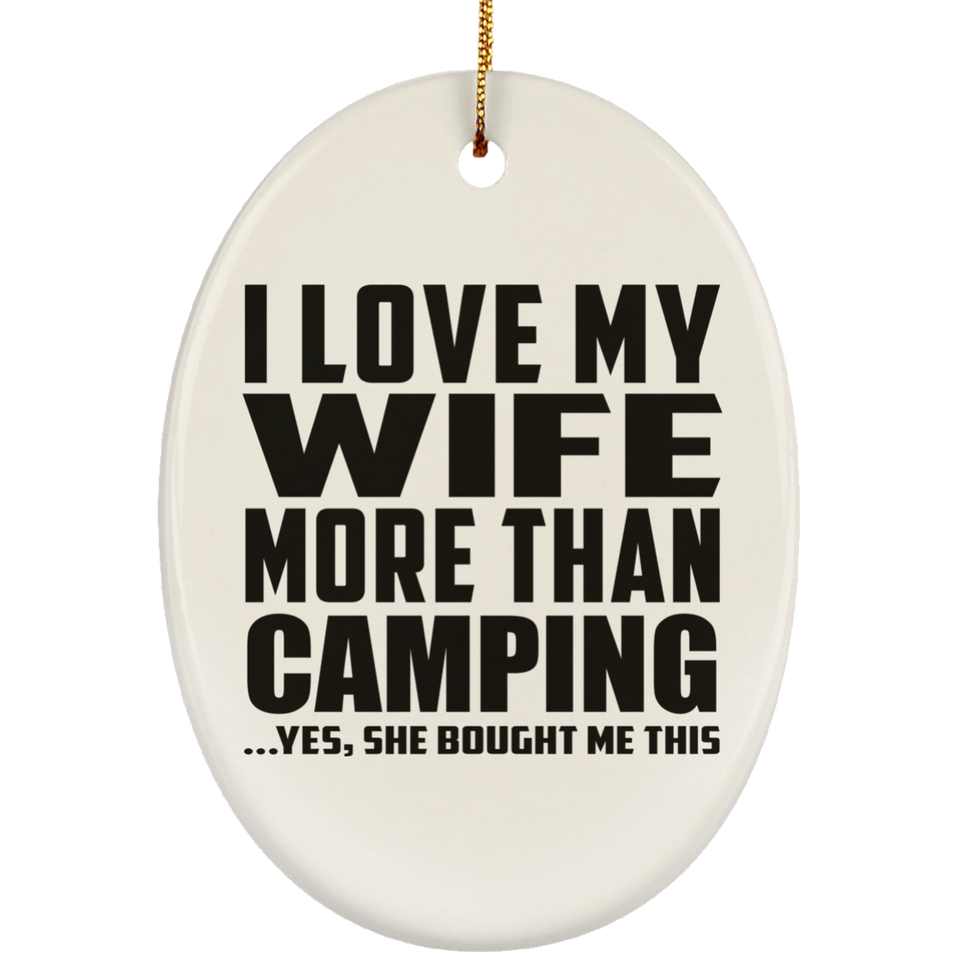 I Love My Wife More Than Camping - Oval Ornament
