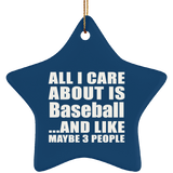 All I Care About Is Baseball - Star Ornament