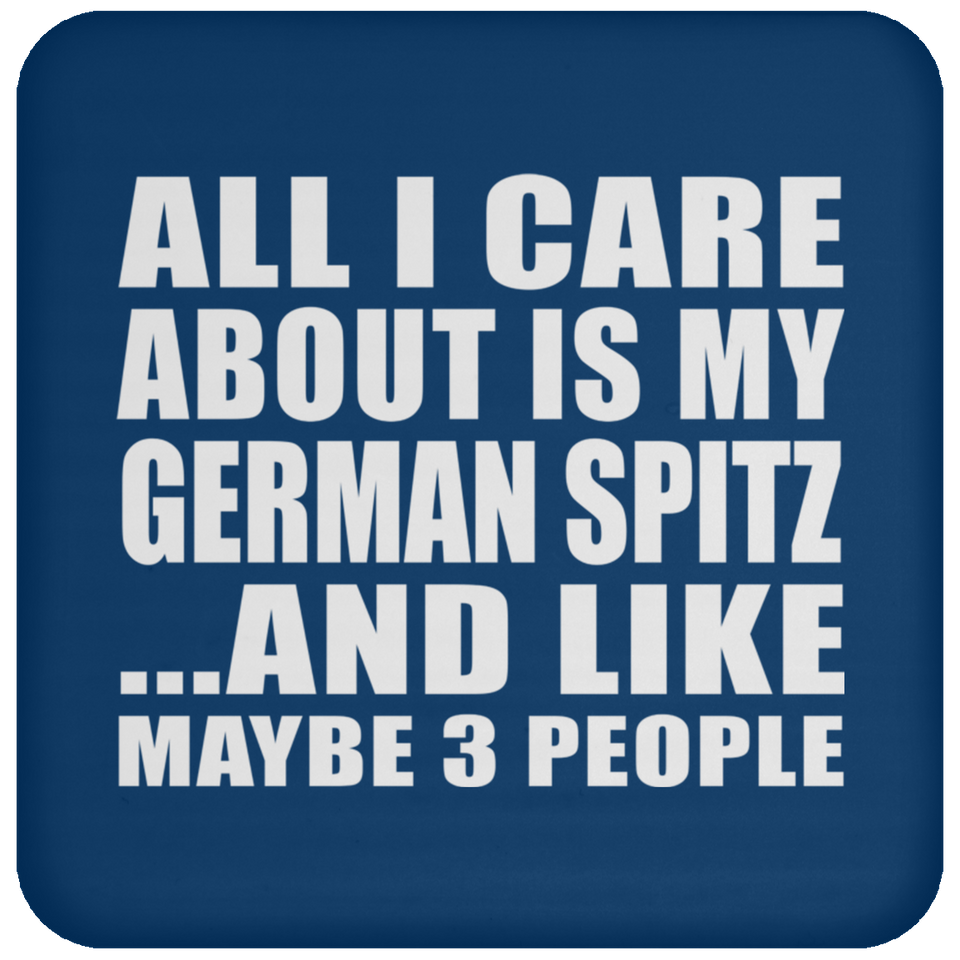 All I Care About Is My German Spitz - Drink Coaster