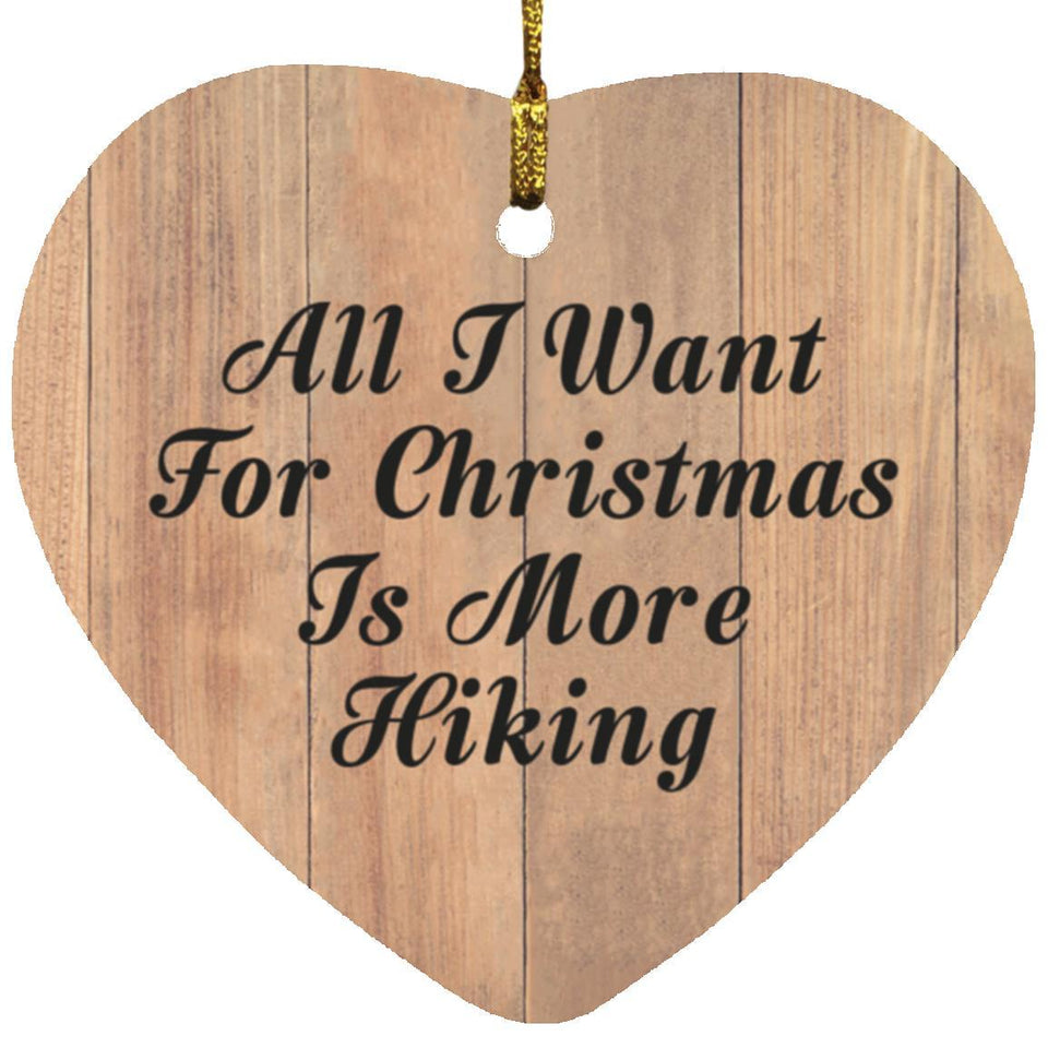 All I Want For Christmas Is More Hiking - Heart Ornament C