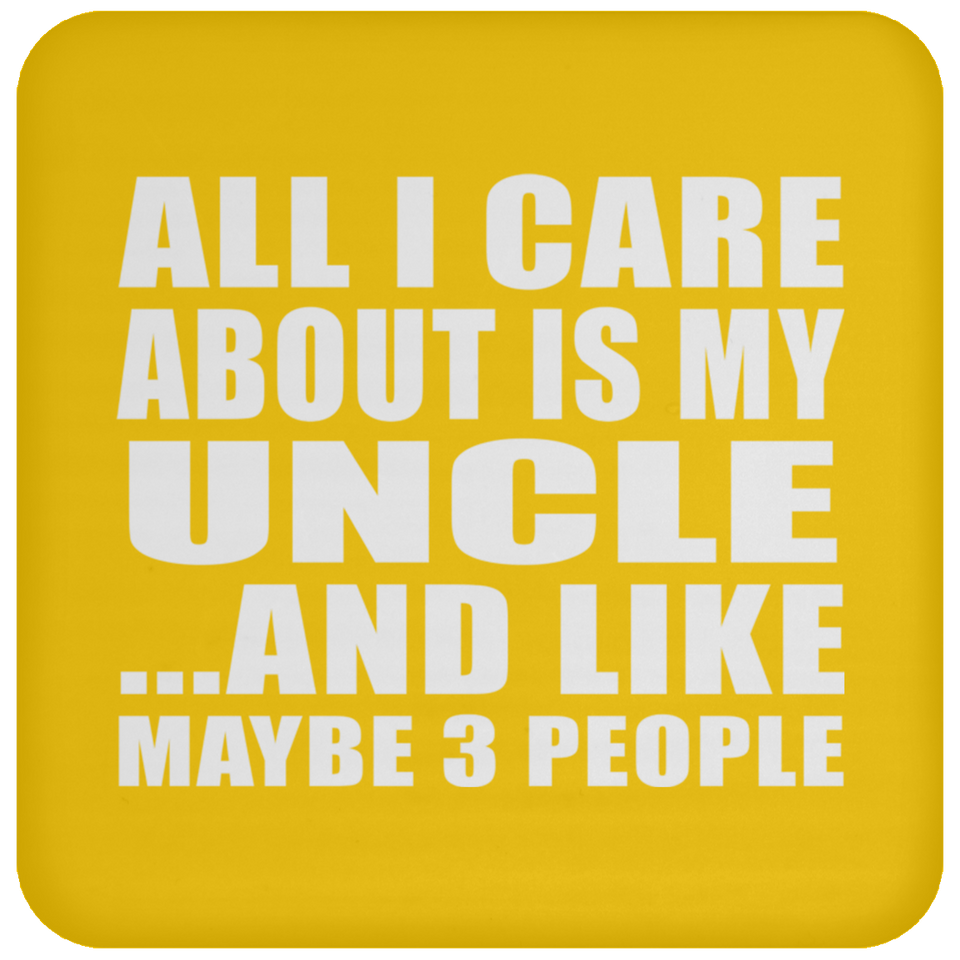 All I Care About Is My Uncle - Drink Coaster