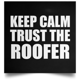 Keep Calm and Trust The Roofer - Poster Square