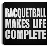 Racquetball Makes Life Complete - Canvas Square