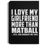 I Love My Girlfriend More Than Matball - Canvas Portrait