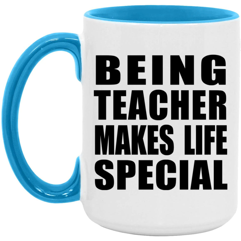 Being Teacher Makes Life Special - 15oz Accent Mug Blue