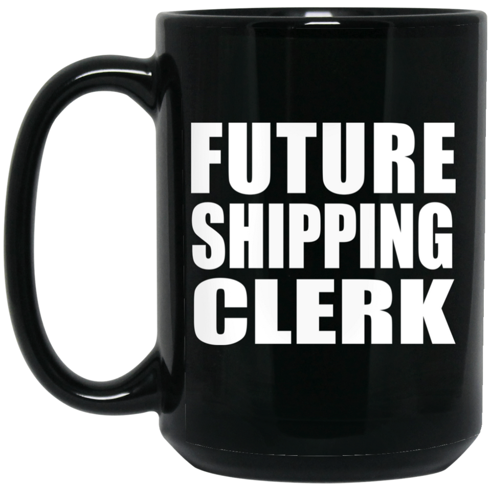 Future Shipping Clerk - 15oz Coffee Mug Black