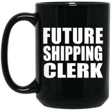Future Shipping Clerk - 15oz Coffee Mug Black