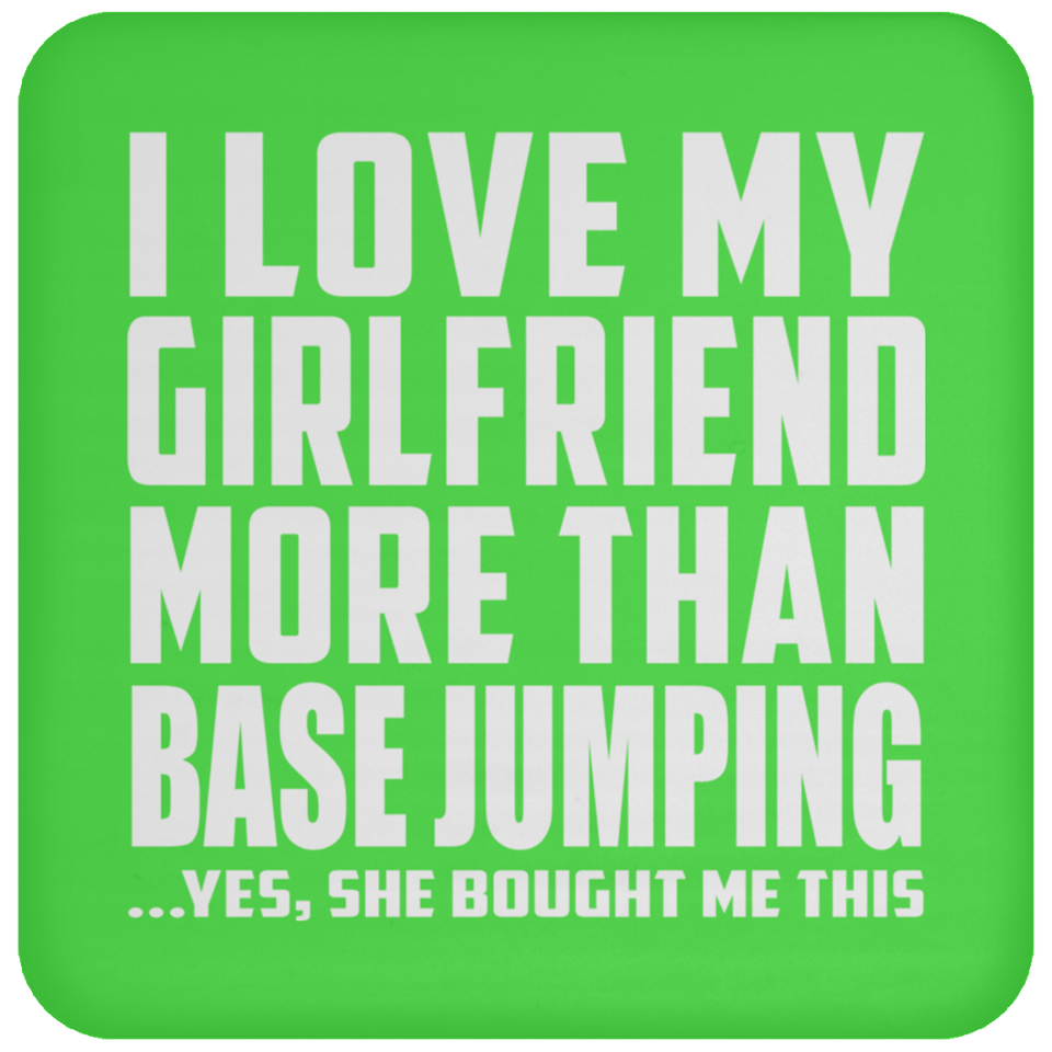 I Love My Girlfriend More Than Base Jumping - Drink Coaster