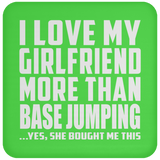 I Love My Girlfriend More Than Base Jumping - Drink Coaster