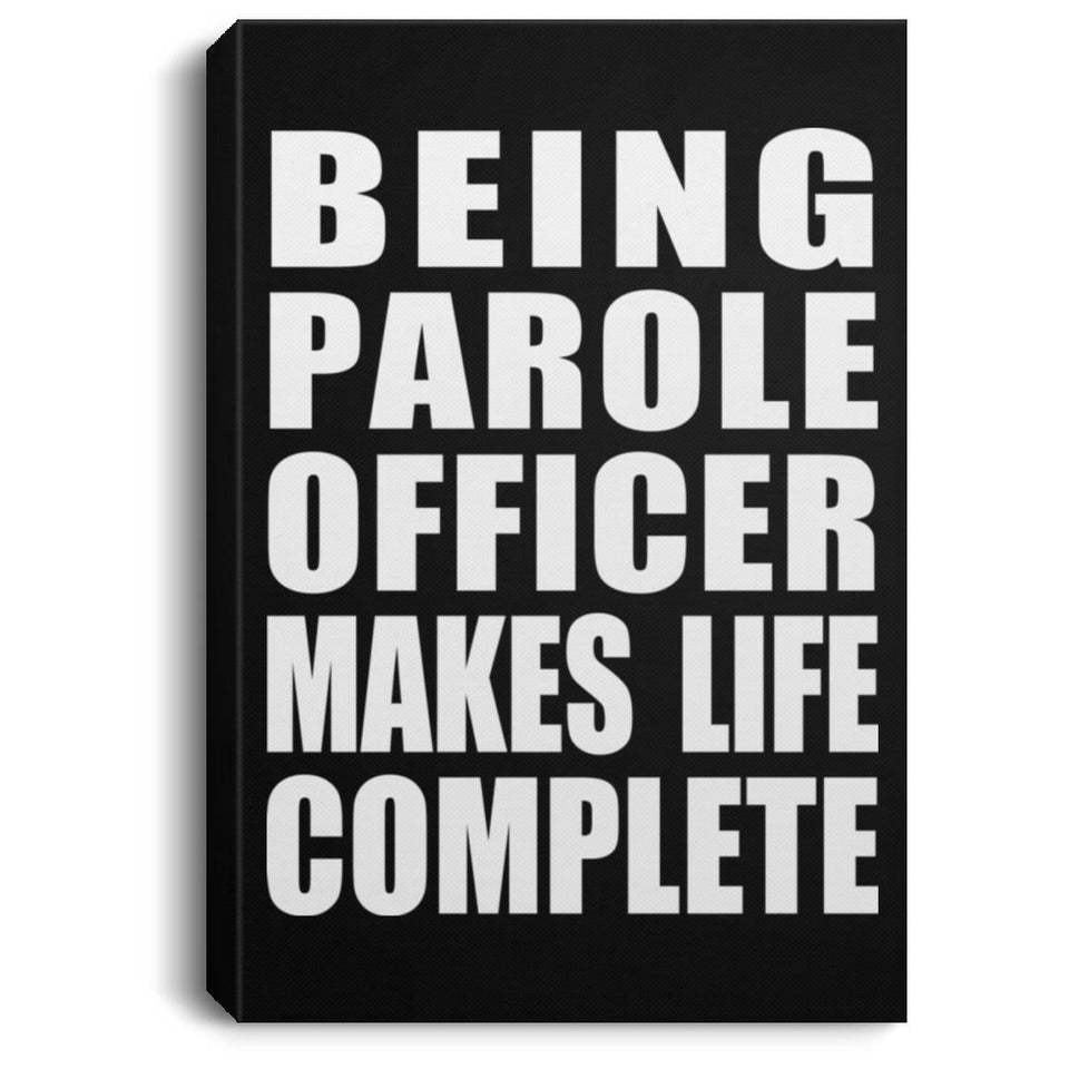 Being Parole Officer Makes Life Complete - Canvas Portrait