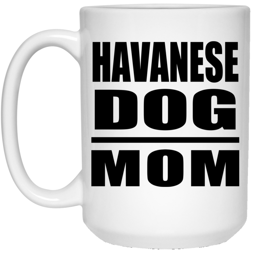 Havanese Dog Mom - 15oz Coffee Mug