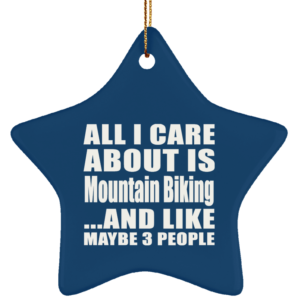 All I Care About Is Mountain Biking - Star Ornament