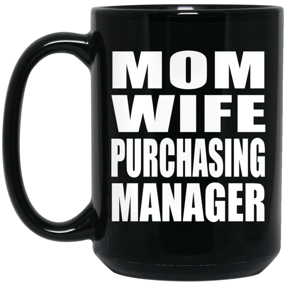 Mom Wife Purchasing Manager - 15oz Coffee Mug Black