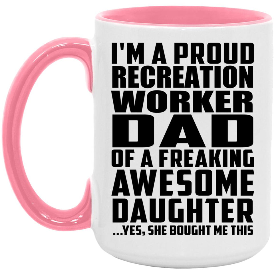 Proud Recreation Worker Dad Of Awesome Daughter - 15oz Accent Mug Pink