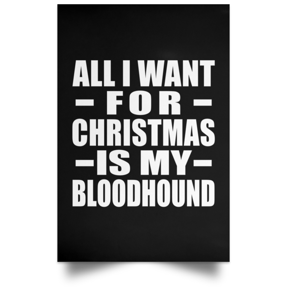 All I Want For Christmas Is My Bloodhound - Poster Portrait