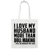 I Love My Husband More Than Doll Making - Tote Bag White