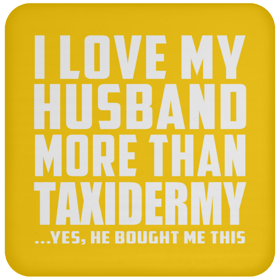 I Love My Husband More Than Taxidermy - Drink Coaster