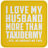 I Love My Husband More Than Taxidermy - Drink Coaster