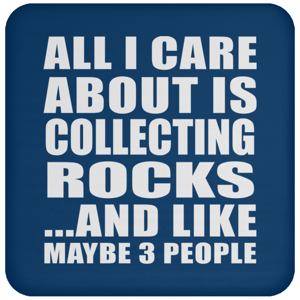 All I Care About Is Collecting Rocks - Drink Coaster