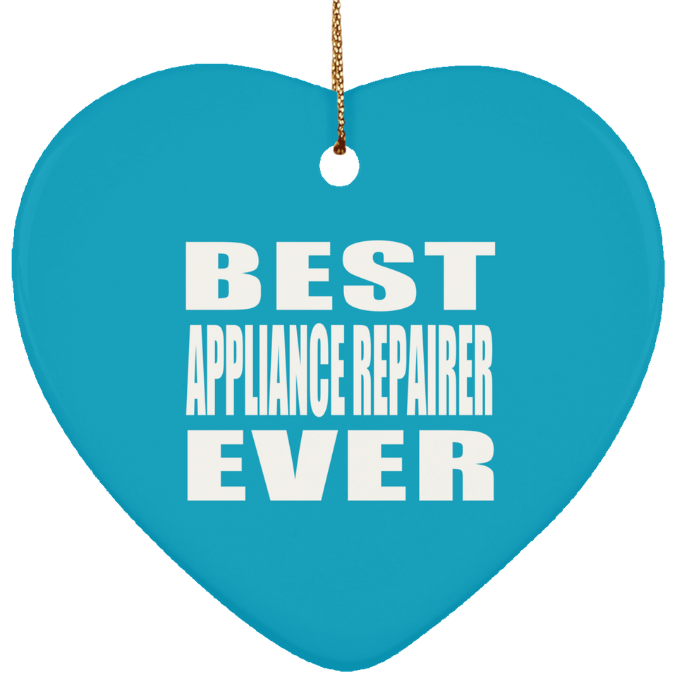 Best Appliance Repairer Ever - Heart Ornament