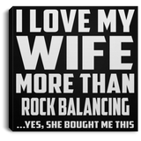 I Love My Wife More Than Rock Balancing - Canvas Square