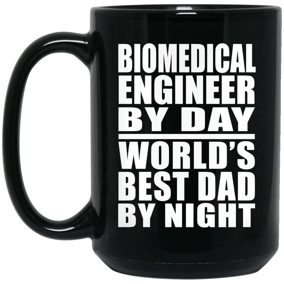 Biomedical Engineer By Day World's Best Dad By Night - 15 Oz Coffee Mug