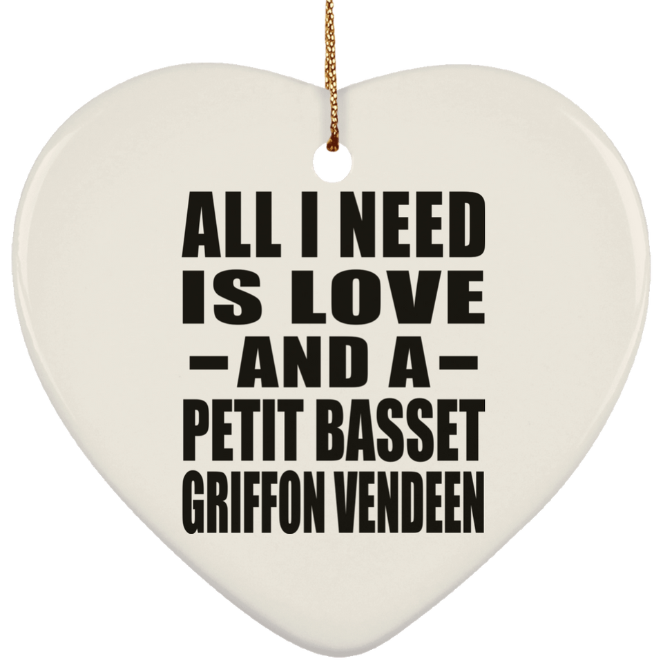 All I Need Is Love And A Petit Basset Griffon Vendeen - Heart Ornament