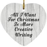 All I Want For Christmas Is More Creative Writing - Heart Ornament F