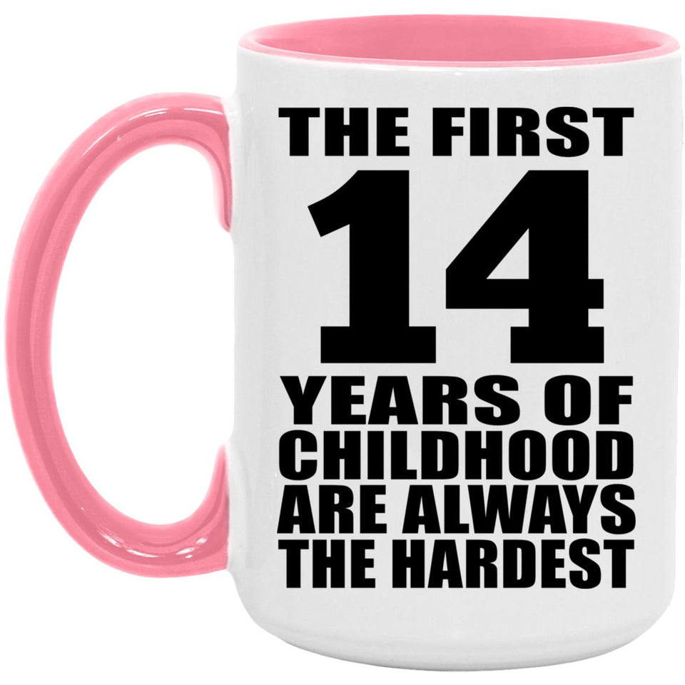 14th Birthday First 14 Years of Childhood Are The Hardest - 15oz Accent Mug Pink
