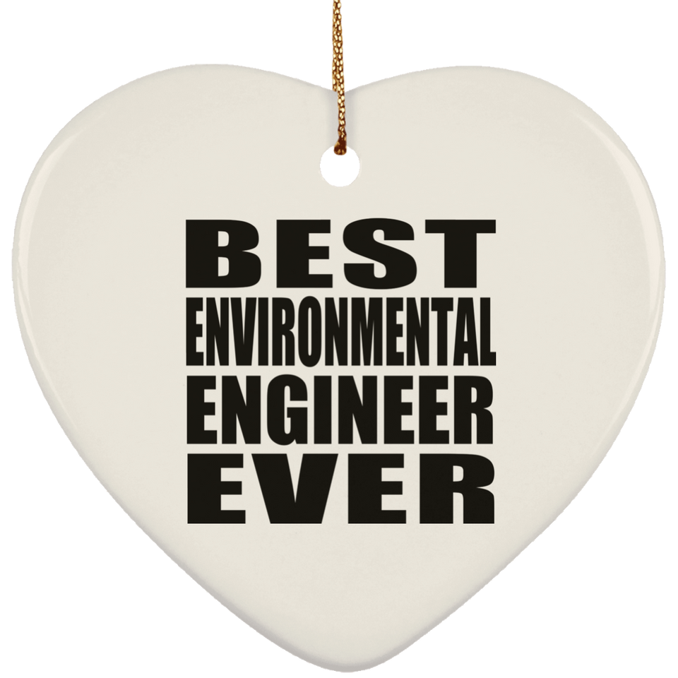 Best Environmental Engineer Ever - Heart Ornament