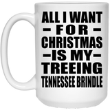 All I Want For Christmas Is My Treeing Tennessee Brindle - 15 Oz Coffee Mug