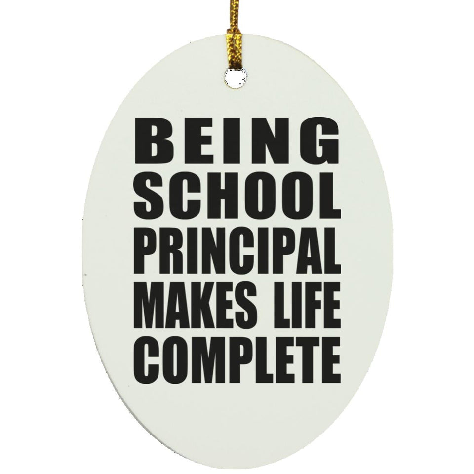 Being School Principal Makes Life Complete - Oval Ornament