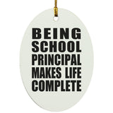 Being School Principal Makes Life Complete - Oval Ornament