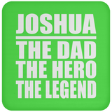 Joshua The Dad The Hero The Legend - Drink Coaster