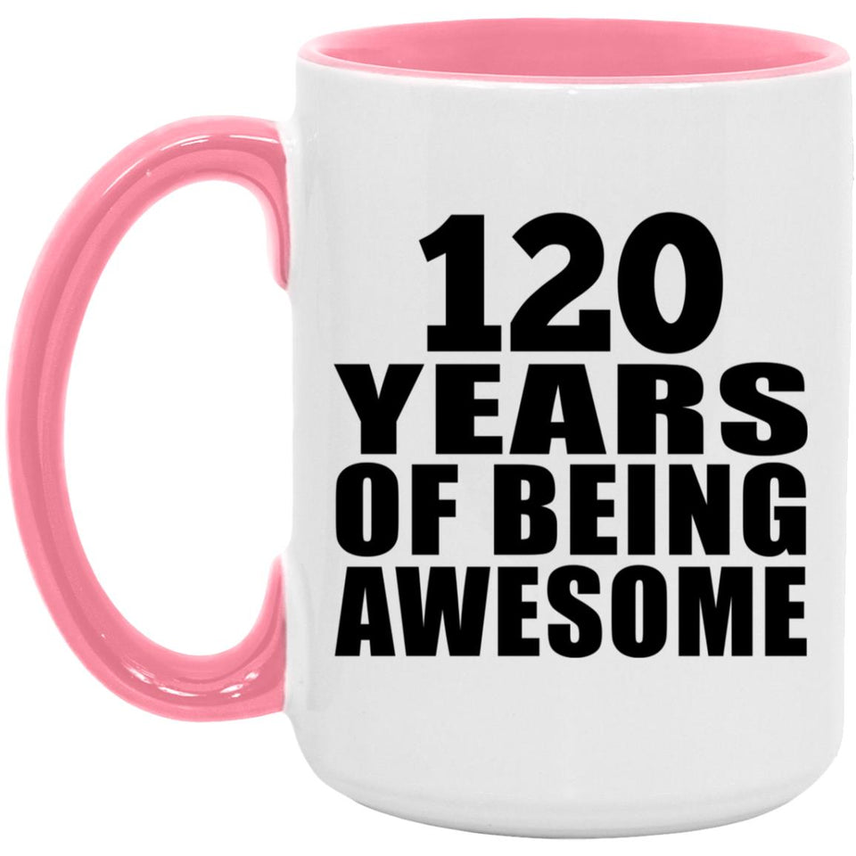 120th Birthday 120 Years Of Being Awesome - 15oz Accent Mug Pink