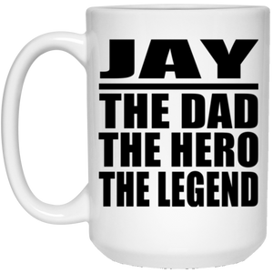 Jay The Dad The Hero The Legend - 15 Oz Coffee Mug